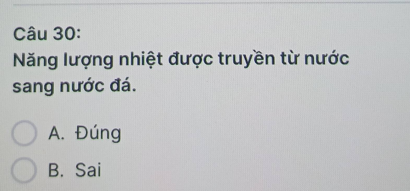 Năng lượng nhiệt được truyền từ nước
sang nước đá.
A. Đúng
B. Sai