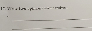 Write two opinions about wolves. 
_ 
_