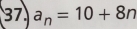 37 a_n=10+8n