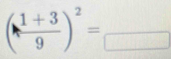 ( (1+3)/9 )^2=_ 