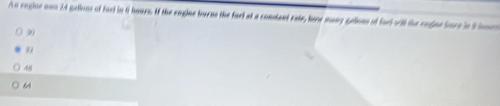 An englne usss 24 gallons of fuel in 6 hours. If the engine burns the fuel at a constant rate, had many gellons of Saciw8 the engine Sure in S lon
30
97
60