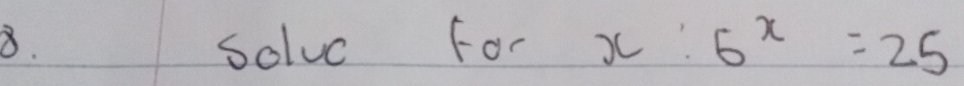 solvc For x x:5^x=25