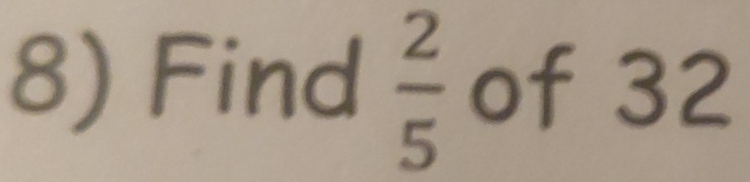 Find  2/5  of 32