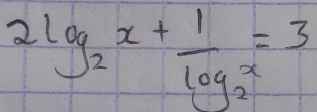 2log _2x+frac 1log _2x=3