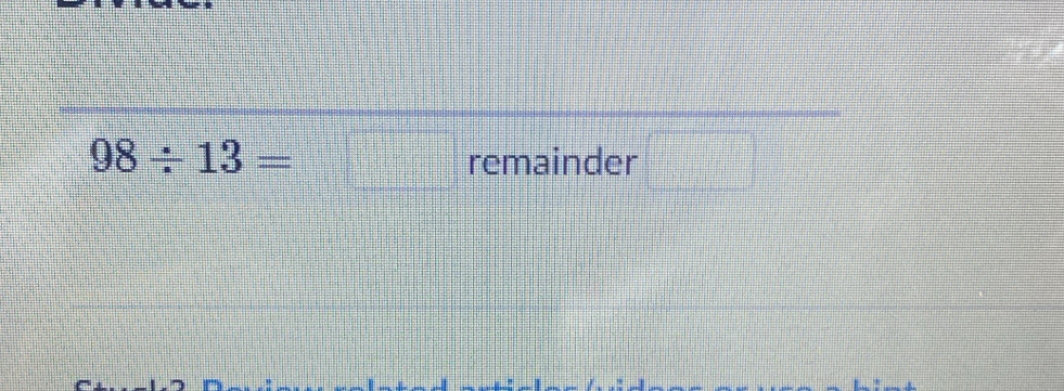 98/ 13= |□ remainder □