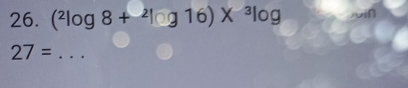 (^2log 8+^2log 16)X^(-3)log in 
_ 27=