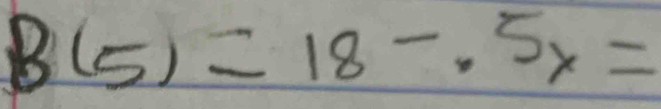 B(5)=18-.5x=