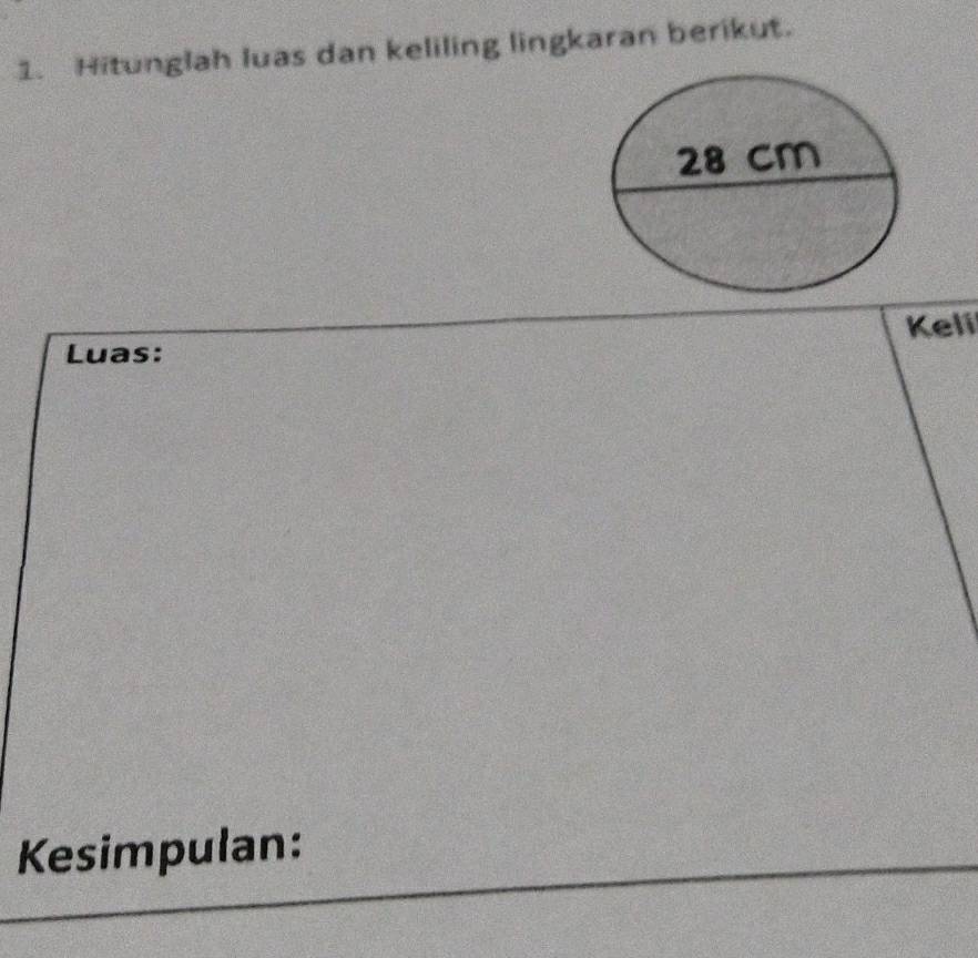 Hitunglah luas dan keliling lingkaran berikut. 
Keli 
Luas: 
Kesimpulan: