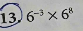 13 6^(-3)* 6^8