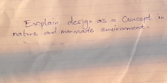 Explain design as a Concept in 
nature and manmade environment.