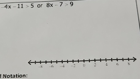 -4x-11>5 or 8x-7>9! Notation: