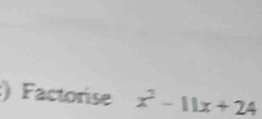 ) Factorise x^2-11x+24