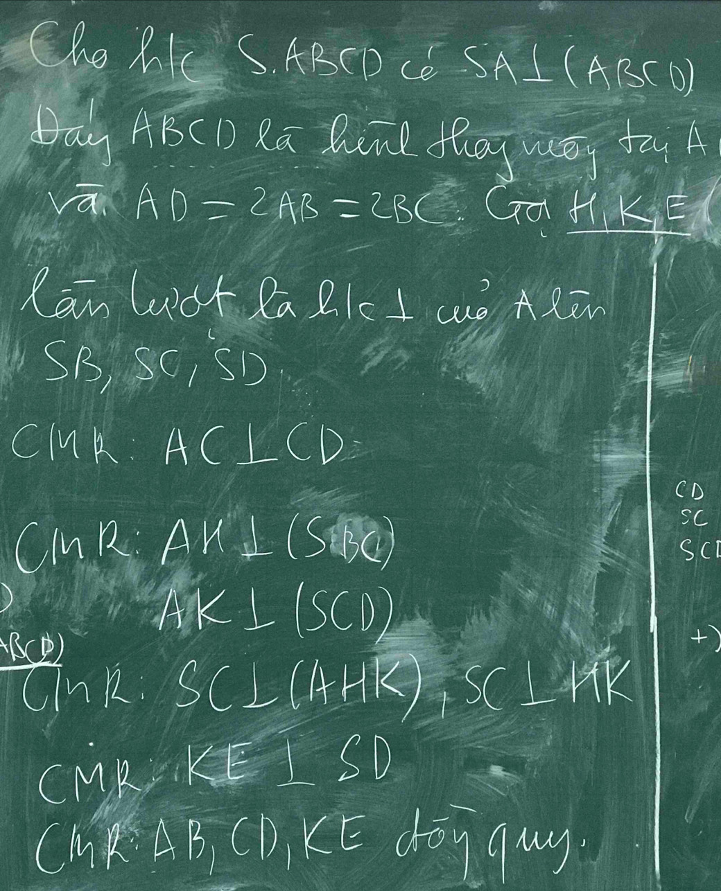 Che MI S. ABCD CE SA 1(ABCD)
Day ABCD Ra Sn flay wy tay A 
vā AD=2AB=2BC Ga HK_1E
Rān luàt Rā 2lc I wó ARēn 
SB, SC, SD
cluk AC⊥ CD
CMR: AH⊥ (SBC)
sc 
(B()
AK⊥ (SCD)
+)
(ln k SC⊥ (AHK), SC⊥ HK
CMK KE⊥ SD
CMK : AB, CD, KE dog guy