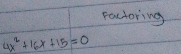 Factoring
4x^2+16x+15=0