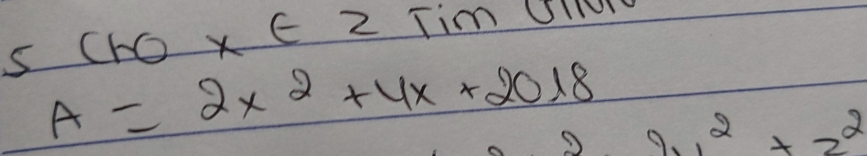 5 chox∈ z Iim Ulre
A=2* 2+4x+2018
1^2+z^2