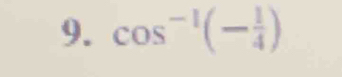 cos^(-1)(- 1/4 )