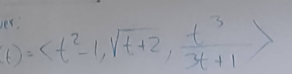 beginarrayr n (t)endarray = , sqrt(t+2),  t^3/3t+1 >