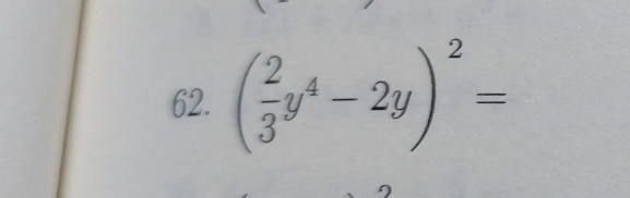 ( 2/3 y^4-2y)^2=