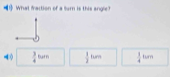 What fraction of a turn is this angle?
^circ 
(  3/4  tu □   1/2  turn  1/4  turn