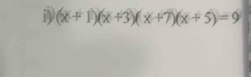 iV (x+1)(x+3)(x+7)(x+5)=9