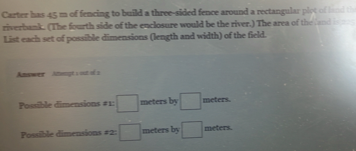 Solved: Carter has 45 m of fencing to build a three-sided fence around ...