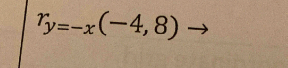 r_y=-x(-4,8)