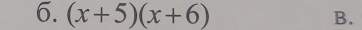 (x+5)(x+6) B.