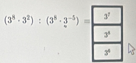 (3^8· 3^2):(3^8· 3^(-5))=3^7