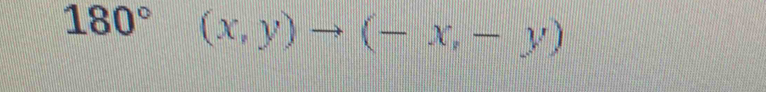 180° (x,y)to (-x,-y)