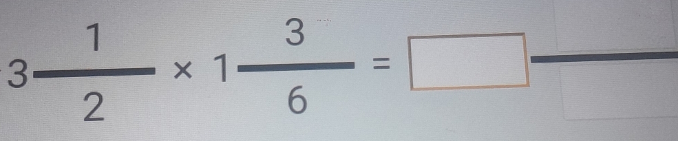 3 1/2 * 1 3/6 =□  □ /□  