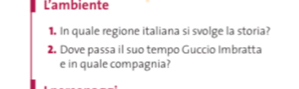 Lambiente 
In quale regione italiana si svolge la storia? 
2. Dove passa il suo tempo Guccio Imbratta 
e in quale compagnia?