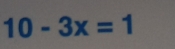 10-3x=1