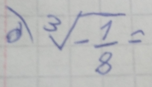 a sqrt[3](-frac 1)8=