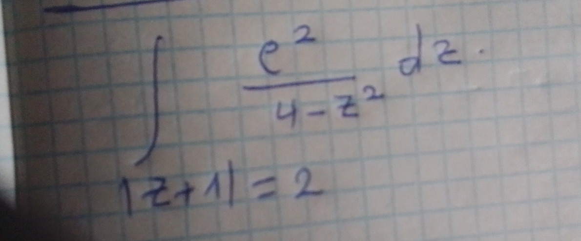 =∈t _1z+11=2 e^z/4-z^2 dz