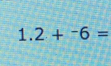 1.2+^-6=