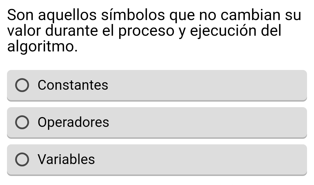 Son aquellos símbolos que no cambian su
valor durante el proceso y ejecución del
algoritmo.
Constantes
Operadores
Variables