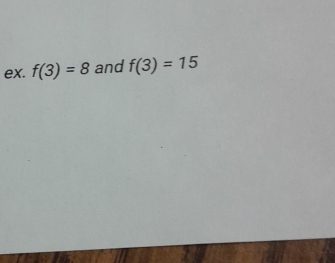 ex. f(3)=8 and f(3)=15