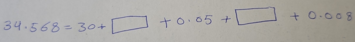 34.568=30+□ +0.05+□ +0.008