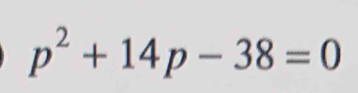 p^2+14p-38=0