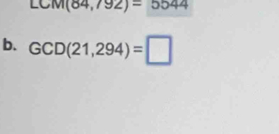 LCM(84,/92)=5544
b. GCD(21,294)=□