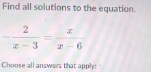 Find all solutions to the equation.
Choose all answers that apply: