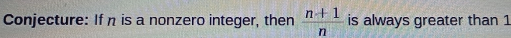 Conjecture: If η is a nonzero integer, then  (n+1)/n  is always greater than 1