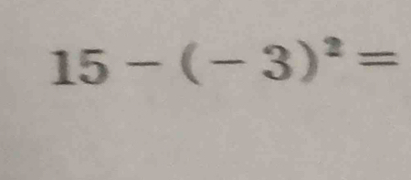 15-(-3)^2=