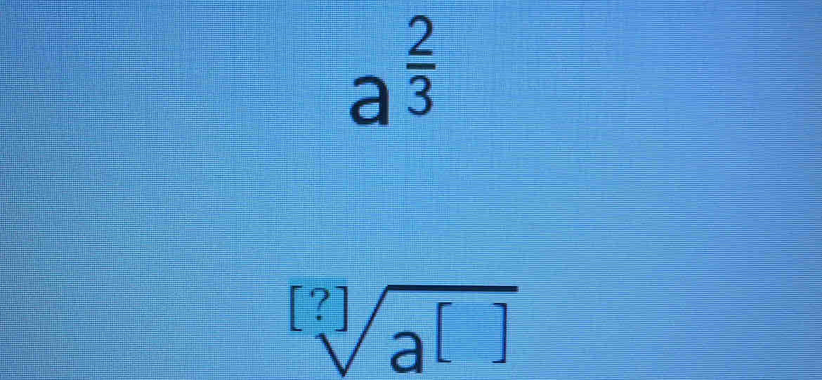 a^(frac 2)3
[?][?]a^([])