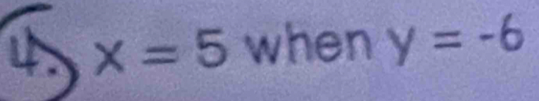 x=5 when y=-6