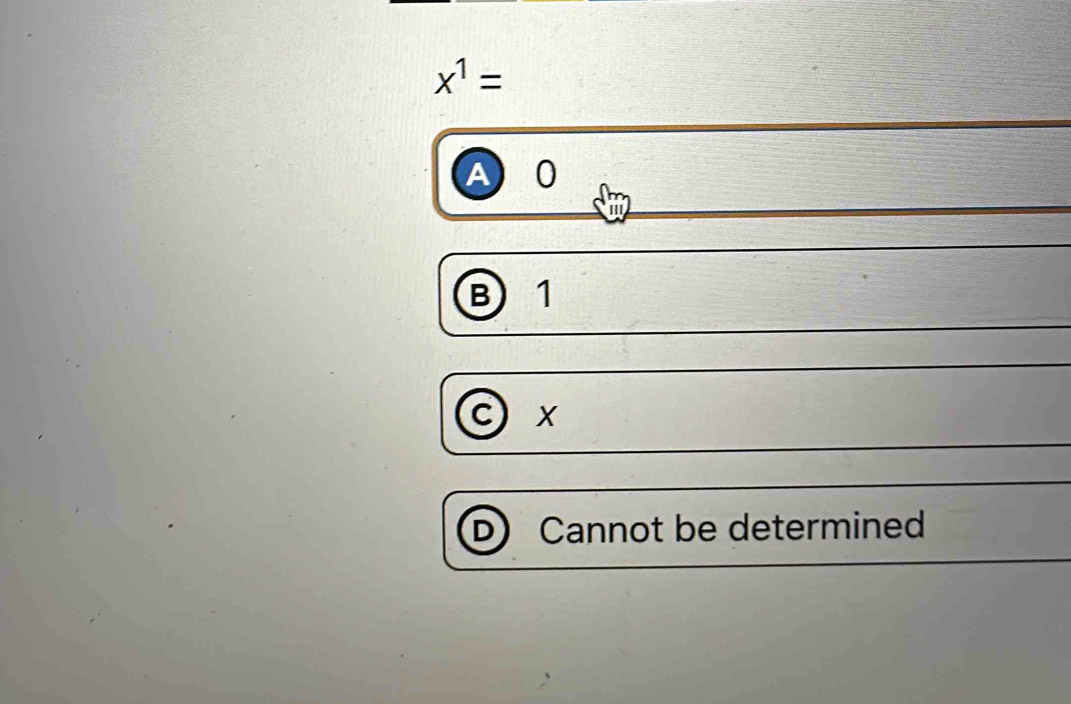 x^1=
A 0
B 1
c x
D) Cannot be determined