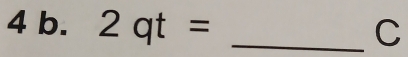 2qt= _ C