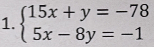 beginarrayl 15x+y=-78 5x-8y=-1endarray.