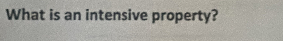 What is an intensive property?