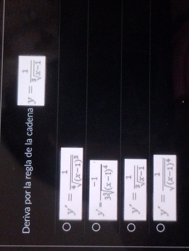 Deriva por la regla de la cadena y= 1/sqrt[3](x-1) 
y'=frac 1sqrt[4]((x-1)^3)
y'=frac -13sqrt[3]((x-1)^4)
y'= 1/sqrt[3](x-1) 
y'=frac 1sqrt((x-1)^4)